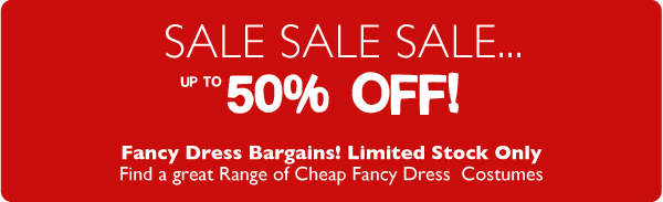 SALE SALE SALE... UP
TO 50% OFF! Fancy dress bargains!  Limited stock only